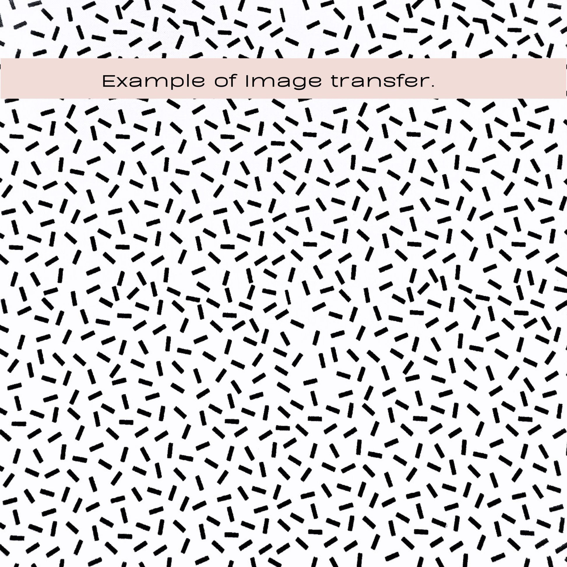 A silkscreen stencil repeating black dash pattern on a white background with a pale pink horizontal band across the top containing the text 'Example of image transfer.'.