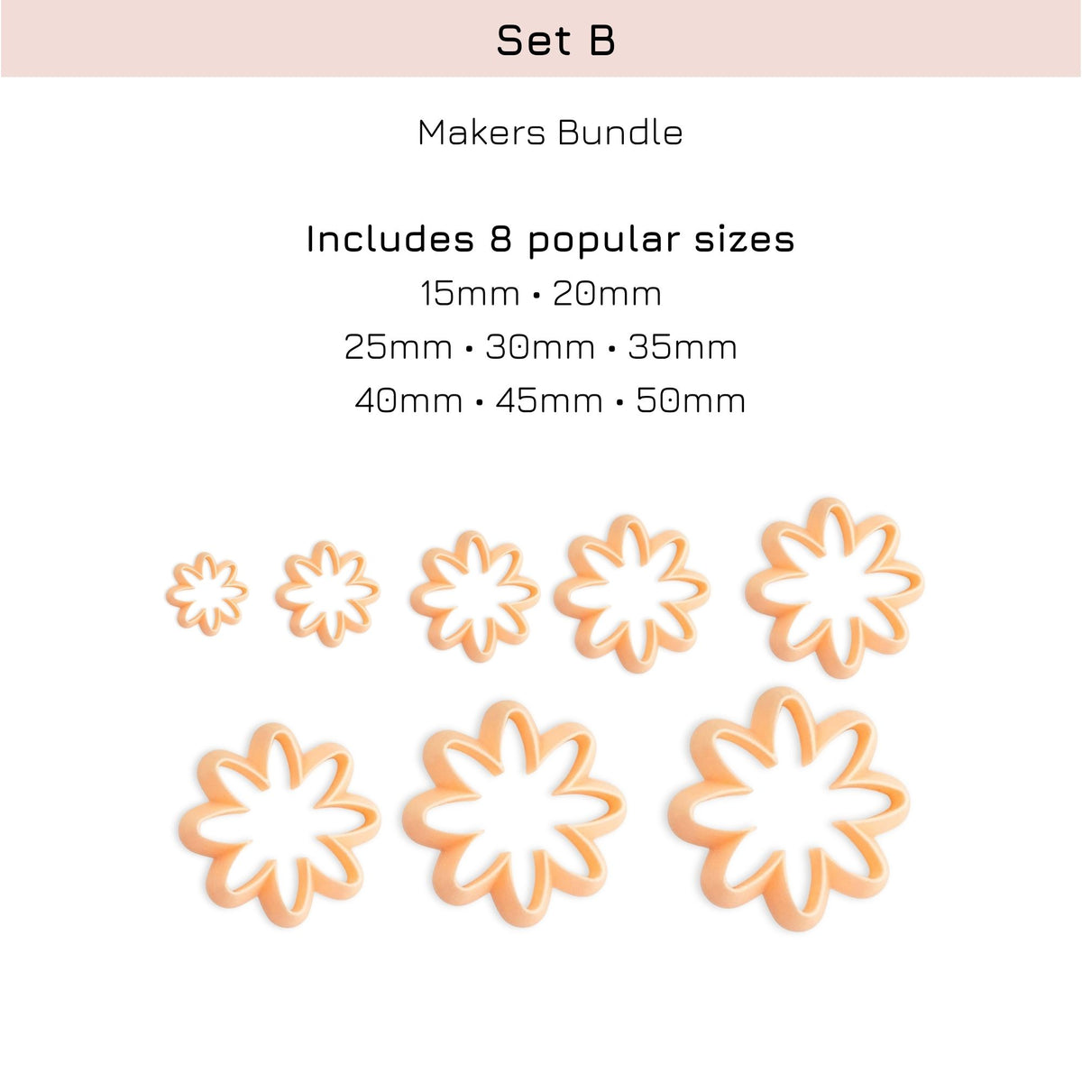 Set B Makers Bundle showing eight flower-shaped cutter sizes ranging from 15mm to 50mm, displayed on a clean white background with descriptive text above.